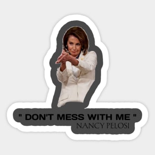 Don't mess with Nancy pelosi Sticker